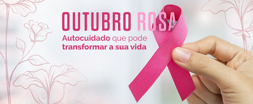 Outubro Rosa: autocuidado que pode transformar a sua vida!